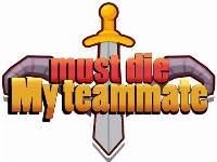 My teammate must die